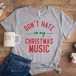 Don't Hate on My Christmas Music T-Shirt